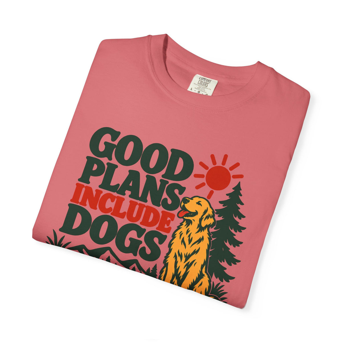 Good Plans Include Dogs T-Shirt