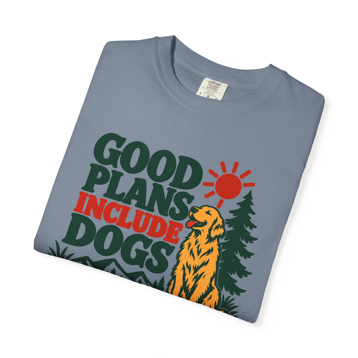 Good Plans Include Dogs T-Shirt