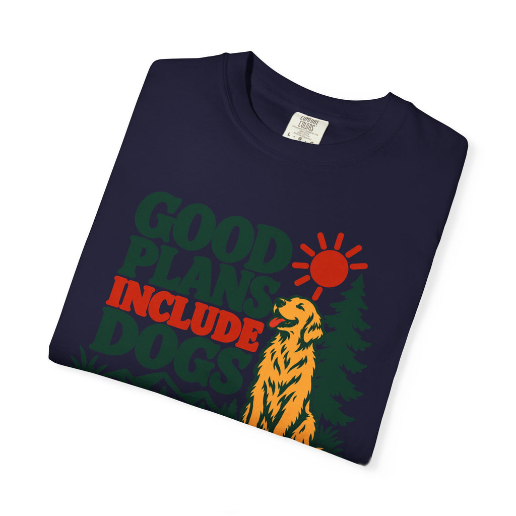Good Plans Include Dogs T-Shirt