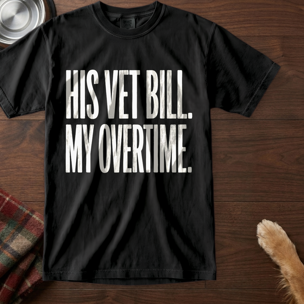 pick12:his-vet-bill-my-overtime-dog-t-shirt:Black