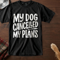 pick12:plans-cancelled-themselves-dog-t-shirt:Black